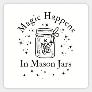 Magic Happens In Mason Jars Magnet